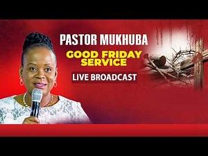GOOD FRIDAY CELEBRATION SERVICE WITH PASTOR MUKHUBA | 03 APRIL 2026