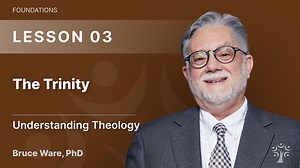 The Trinity - Bruce Ware | Free Online Bible Classes | 3