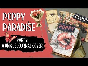 Poppy Paradise Part 2 - A Unique Journal Assembly Idea Featuring and Open Spine