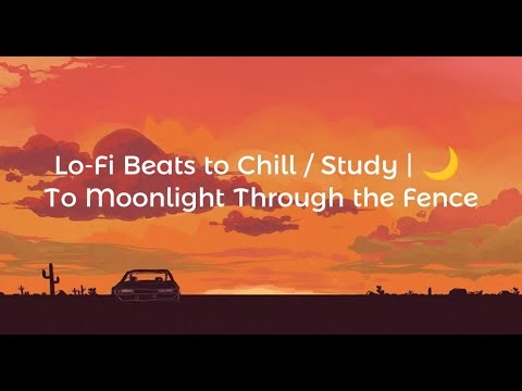 Lo-Fi Beats to Chill / Study | 🌙 To Moonlight Through the Fence