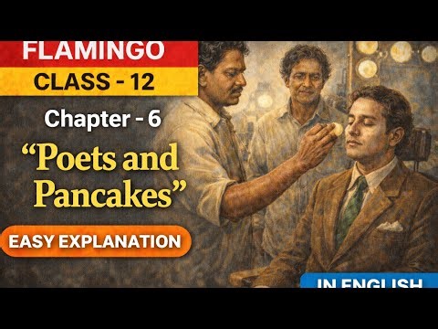 Poets and Pancakes | Class 12 Flamingo Chapter 6 |Detailed Explanation in English|Class 12 chapter 6