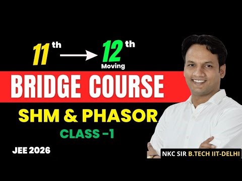 Bridge Course Class-1 | SHM and Phasor Concepts | JEE 2026 | NKC Sir