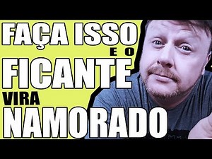 FAÇA ISSO E O FICANTE VIRA NAMORADO