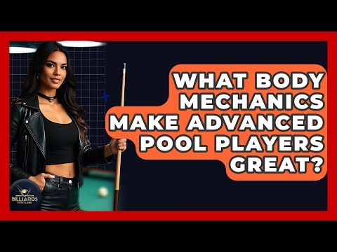 What Body Mechanics Make Advanced Pool Players Great? - Billiards Hustlers