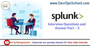 Splunk Interview Questions and Answer Part – 3 - DevOpsSchool.com