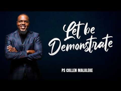 Let Me Demonstrate By Ps Collen Maluleke