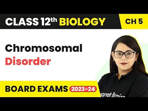 Class 12 Biology Ch 5 | Chromosomal Disorder - Principles of Inheritance & Variation NEET 2022-23