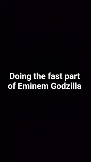 doing the fast part of Eminem Godzilla song