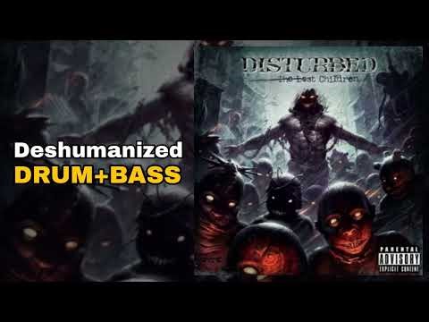 Disturbed - Dehumanized (Drum + Bass Edition)