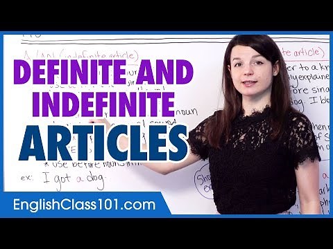 When To Use Definite vs. Indefinite Articles in English?