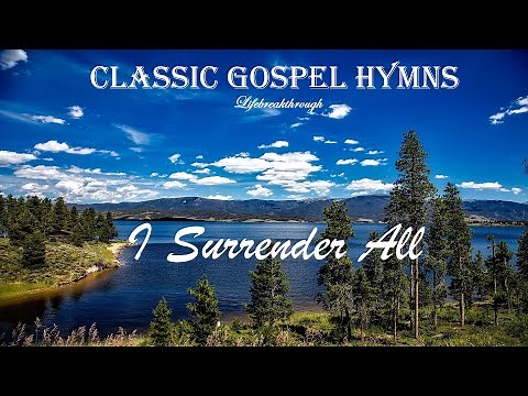 Classic Gospel Hymn Praise & Worship - I Surrender All / I Give My Life To Jesus by Lifebreakthrough