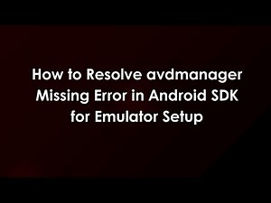 How to Resolve avdmanager Missing Error in Android SDK for Emulator Setup