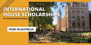 International House Scholarships at the University of Melbourne, Australia - Scholarship Positions 2024 2025