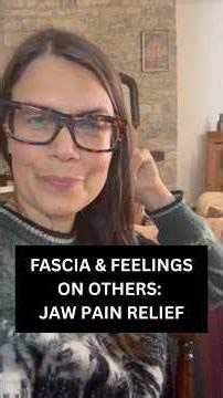 FASCIA & FEELINGS ON OTHERS: JAW PAIN RELIEF