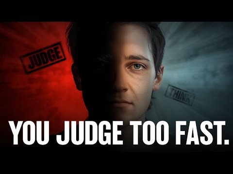 Why You Judge Too Fast (And How to Stop)