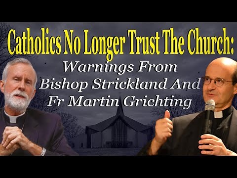 Catholics No Longer Trust The Church: Warnings From Bishop Strickland & Fr Grichting