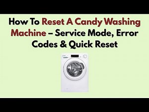 How To Reset A Candy Washing Machine – Service Mode, Error Codes & Quick Reset
