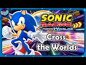 Cross the Worlds Opening Version || Sonic Racing: Crossworlds OST