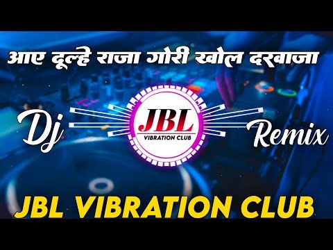 Aaye Dulhe Raja Gori Khol Darwaja Dj Remix Song || Piche Barati Aage Bendwaja JBL Vibration Club Mix