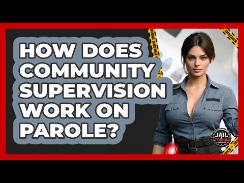 How Does Community Supervision Work On Parole? - Jail & Prison Insider