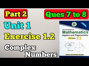 Part 2 Exercise 1.2 unit 1 complex number questions 7 to 8 class 11 New mathematic book | first year