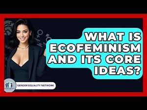 What Is Ecofeminism And Its Core Ideas? - Gender Equality Network