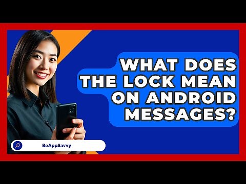 What Does The Lock Mean On Android\n Messages? - Be App Savvy