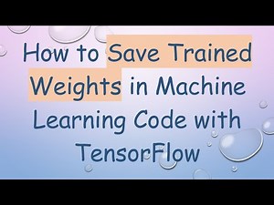 How to Save Trained Weights in Machine Learning Code with TensorFlow