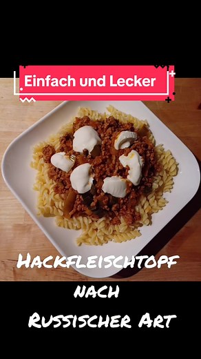 Hackfleischtopf nach Russischer Art: Einfach und Lecker
