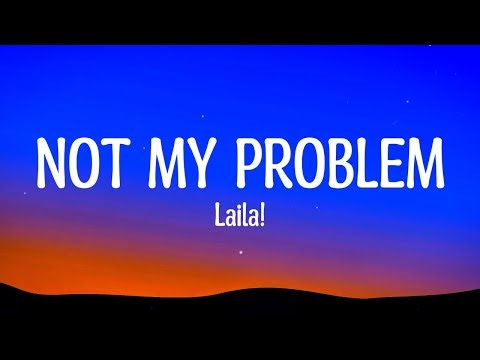 Laila! - Not My Problem (Lyrics)