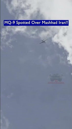 US MQ-9 Reaper Drone Spotted Over Mashhad Iran!!