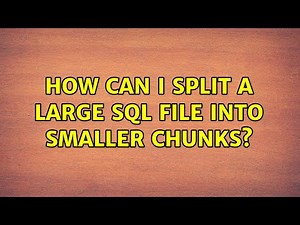 How can I split a large SQL file into smaller chunks?