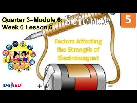 SCIENCE 5 QUARTER 3 MODULE 6 WEEK 6 LESSON 6 Factors Affecting the Strenght of Electromagnet