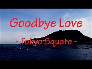 Goodbye Love - Tokyo Square || Lyrics