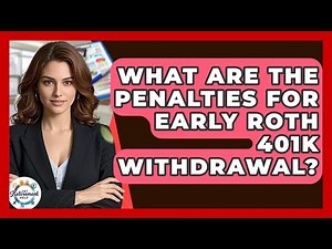 What Are The Penalties For Early Roth 401k Withdrawal? - Get Retirement Help