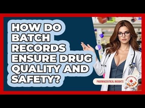 How Do Batch Records Ensure Drug Quality And Safety? - Pharmaceutical Insights