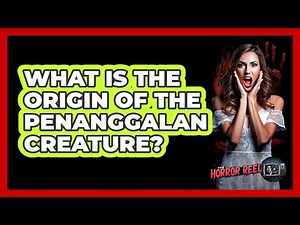 What Is The Origin Of The Penanggalan Creature?
