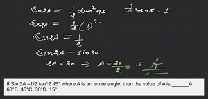 If Sin 2A =1/2 tan^2 45° where A is an acute angle, then the va... | Filo