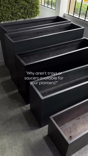 "Why aren't trays or saucers available for your planters?" | Atlas Pots