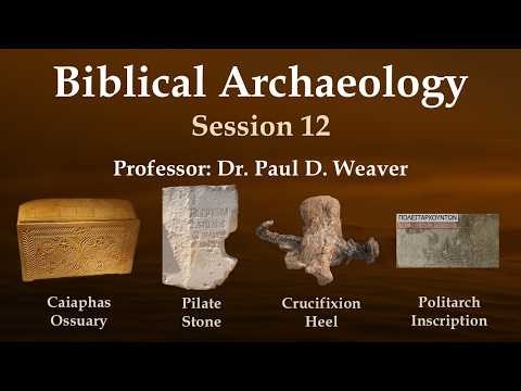 Biblical Archaeology 12: Caiaphas Ossuary, Pilate Stone, Crucifixion Heel, and Politarch Inscription