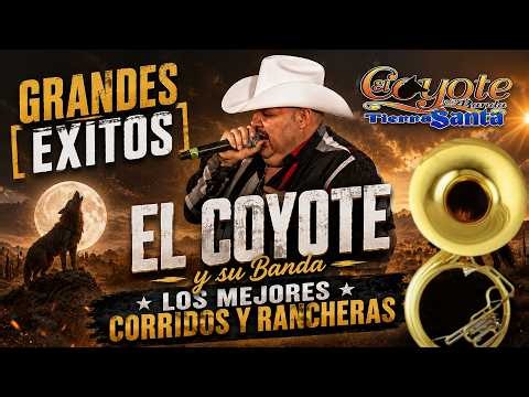 El Coyote y Su Banda Tierra Santa 🤠 30 Grandes Éxitos | Corridos y Rancheras Con Banda