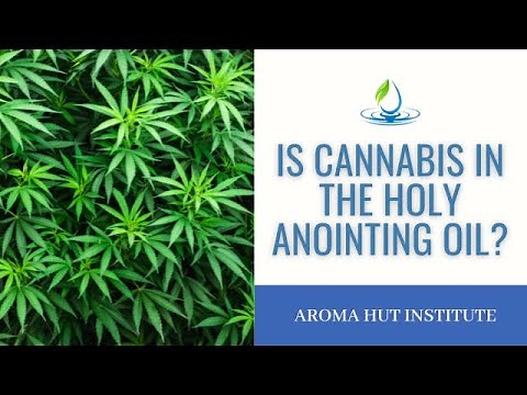 Holy Anointing Oil Recipe CBD | Holy Anointing Oil Ingredients - Is Cannabis or Calamus?