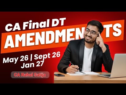 CA Final DT MAY-26 | ALL AMENDMENT at ONE PLACE | CA RAHUL SATIJA