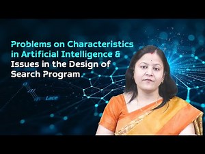 Problems on Characteristics in AI & Issues in the Design of Search Program by Ms. Bidyutlata Sahoo