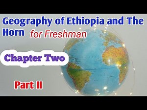 Geography of Ethiopia and the Horn Chapter Two part II