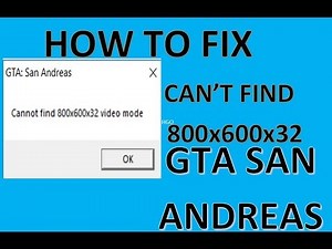 GTA San Andreas cannot find 800x600x32 video mode fix windows 10 || technical question world