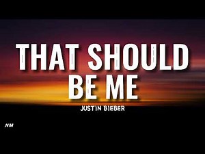 Justin Bieber- THAT SHOULD BE ME (Lyrics)
