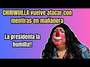 LA CHIRIWILLA OFFENDS MEXICANS / LA CHIRIWILLA WILL ALWAYS LIE / SHE BREAKS UP THE MORNING