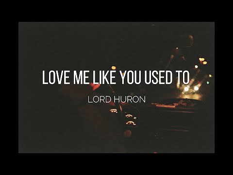 Lord Huron - Love Me Like You Used To - Lyrics