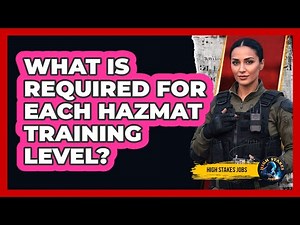 What Is Required For Each HAZMAT Training Level?